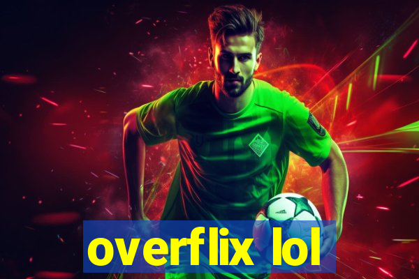 overflix lol